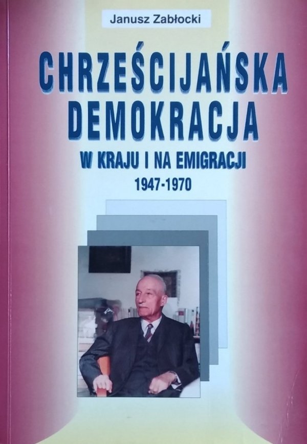 Janusz Zabłocki • Chrześcijańska demokracja w kraju i na demokracji 1947-1970