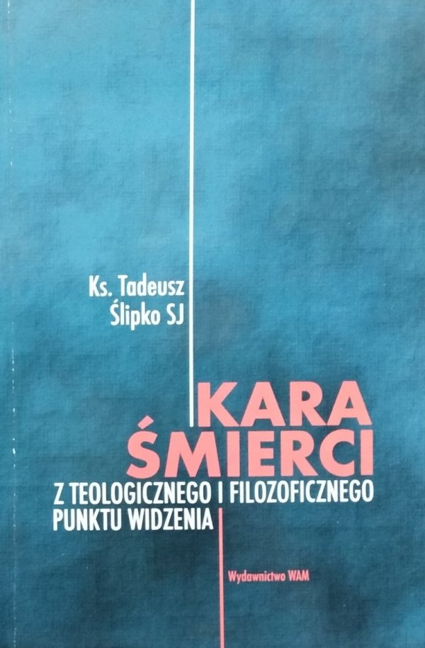 Tadeusz Ślipko • Kara śmierci z teologicznego i filozoficznego punktu widzenia
