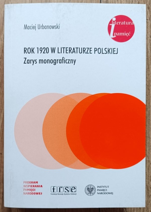 Maciej Urbanowski Rok 1920 w literaturze polskiej. Zarys monograficzny