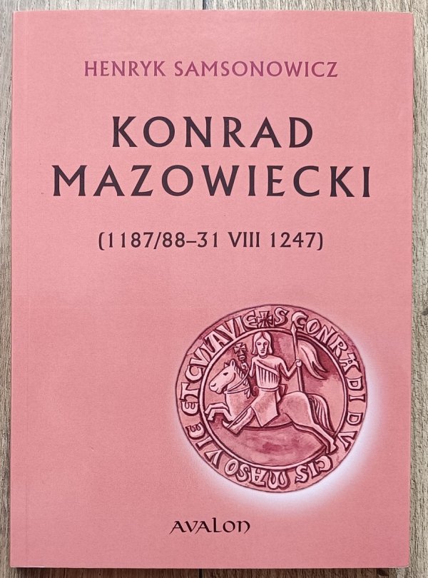 Henryk Samsonowicz Konrad Mazowiecki (1187/88-31 VII 1247)
