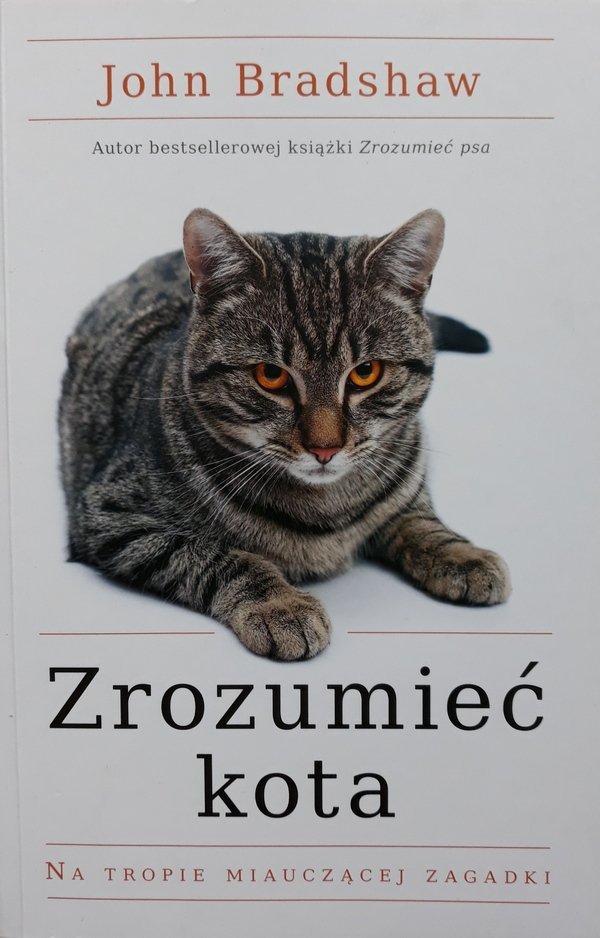 John Bradshaw • Zrozumieć kota. Na tropie miauczącej zagadki