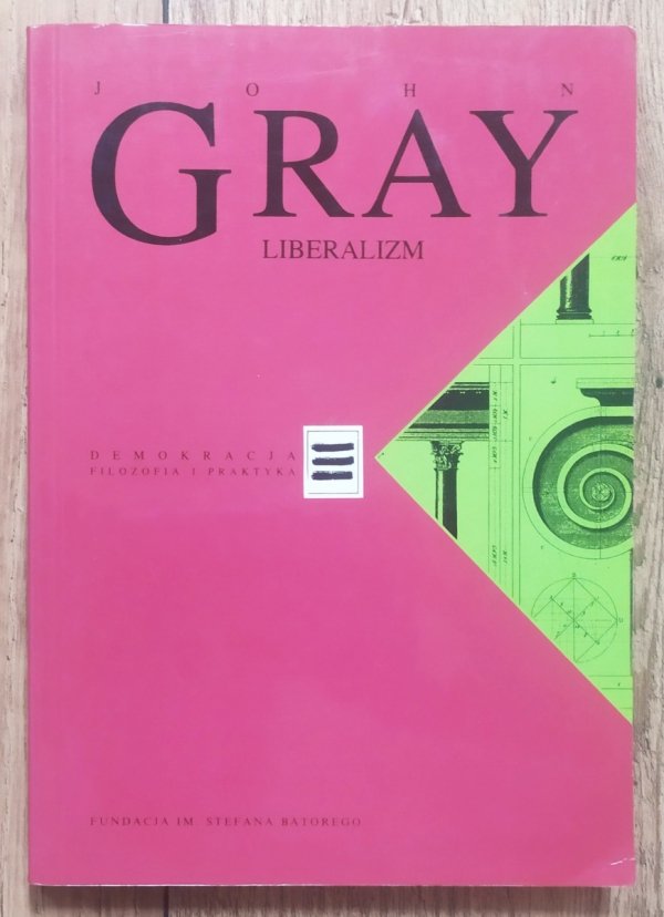 John Gray Liberalizm [Demokracja. Filozofia i praktyka]