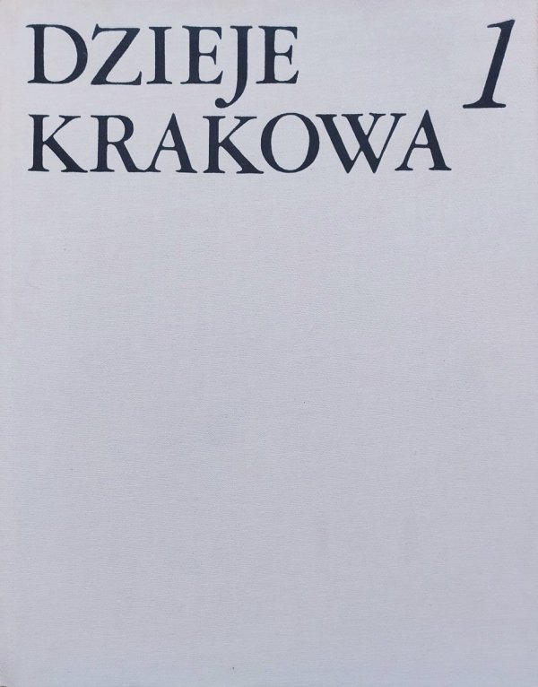Jerzy Wyrozumski Dzieje Krakowa tom 1. Kraków do schyłku wieków średnich