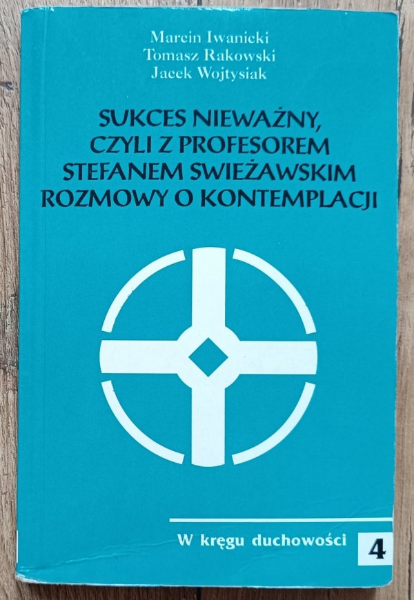 Sukces nieważny, czyli z Profesorem Stefanem Swieżawskim rozmowy o kontemplacji