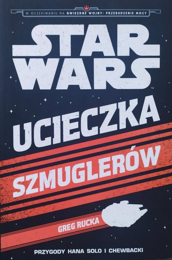 Greg Rucka Ucieczka szmuglerów: Przygody Hana Solo i Chewbacki. Star Wars