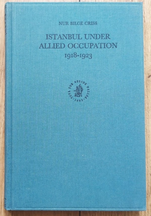 Nur Bilge Criss Istanbul Under Allied Occupation 1918-1932