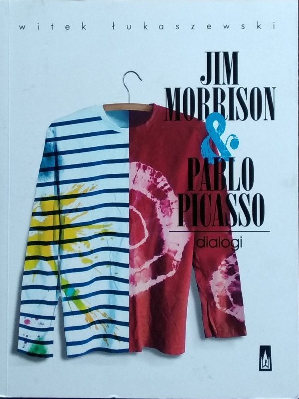 Witek Łukaszewski • Jim Morrison &amp; Pablo Picasso. Dialogi