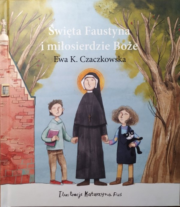 Ewa K. Czaczkowska • Święta Faustyna i miłosierdzie Boże