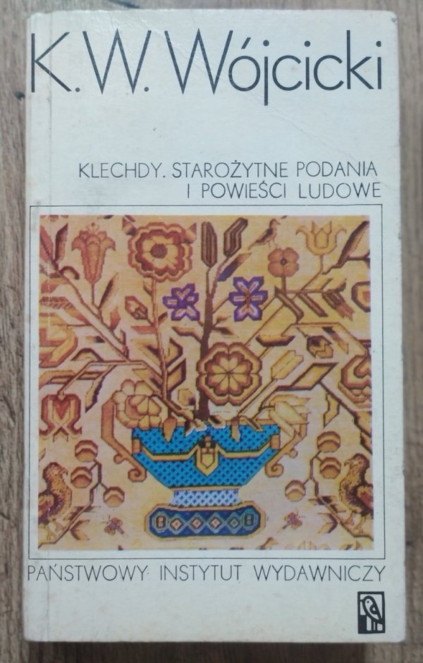 Kazimierz Władysław Wójcicki Klechdy. Starożytne podania i powieści ludu polskiego i Rusi