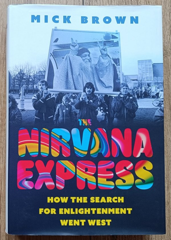 Mick Brown The Nirvana Express. How the Search For Enlightenment Went West