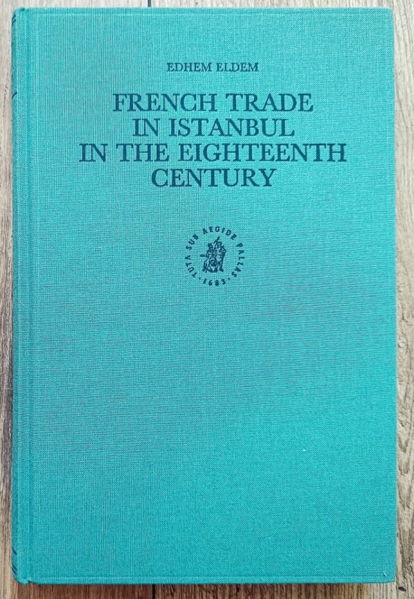 Edhem Eldem French Trade in Istanbul in the Eighteenth Century