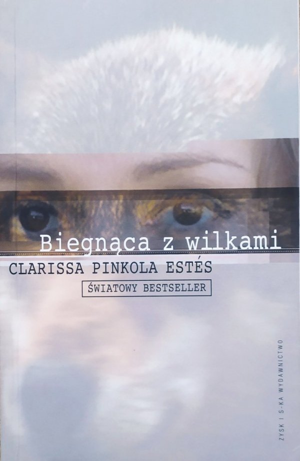 Clarissa Pinkola Estes Biegnąca z wilkami. Archetyp Dzikiej Kobiety w mitach i legendach
