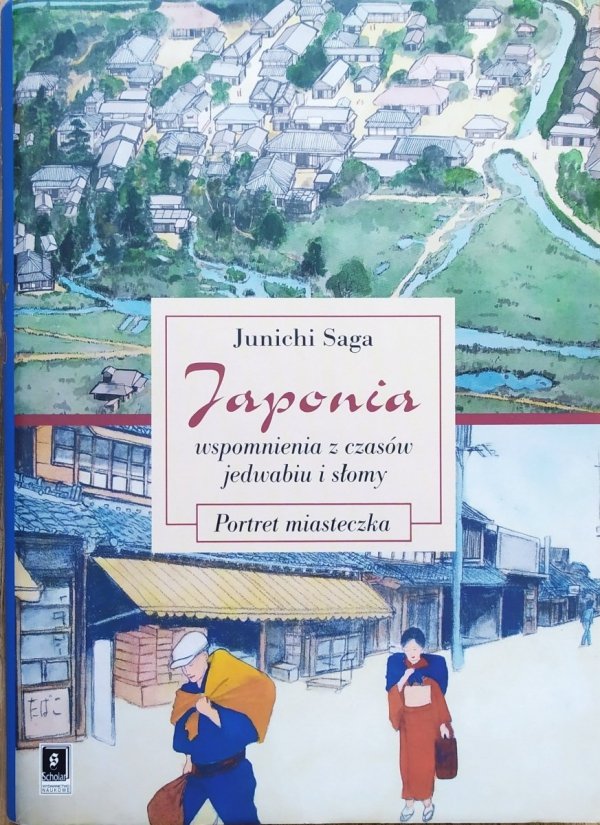 Junichi Saga Japonia. Wspomnienia z czasów jedwabiu i słomy. Portret miasteczka