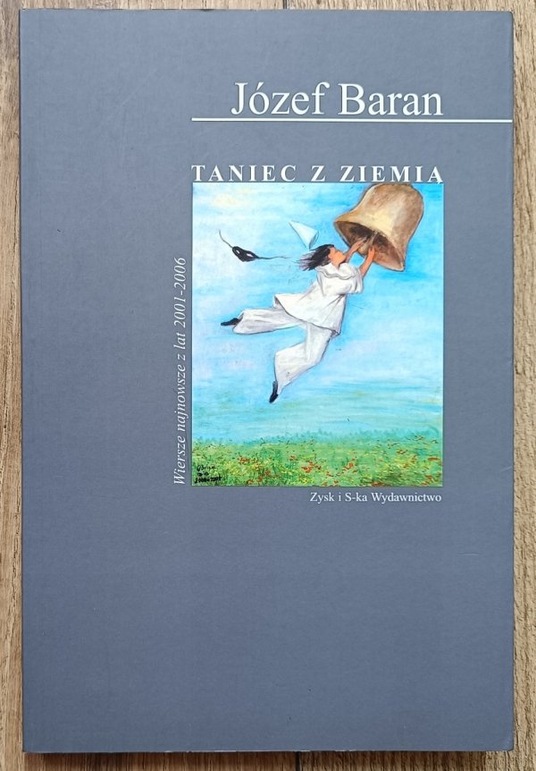 Józef Baran Taniec z ziemią. Wiersze najnowsze z lat 2001-2006