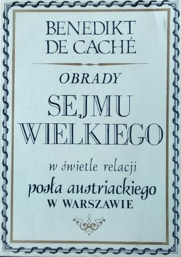 Benedikt de. Cache • Obrady Sejmu Wielkiego w świetle relacji posła austriackiego w Warszawie