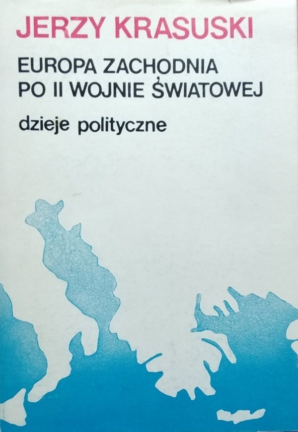 Jerzy Krasuski • Europa Zachodnia po II Wojnie Światowej. Dzieje polityczne