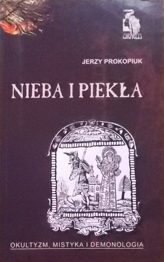 Jerzy Prokopiuk • Nieba i piekła. Okultyzm, mistyka i demonologia 