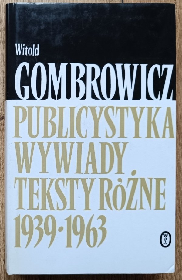 Witold Gombrowicz Publicystyka. Wywiady. Teksty różne 1939-1963