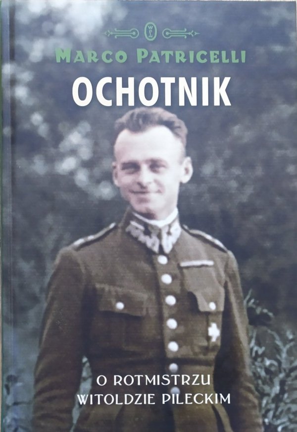 Marco Patricelli Ochotnik. O rotmistrzu Witoldzie Pileckim
