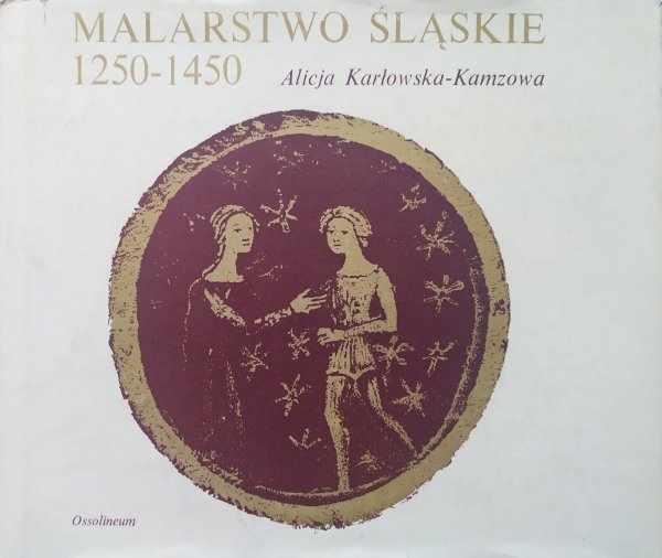 Alicja Karłowska-Kamzowa Malarstwo śląskie 1250-1450