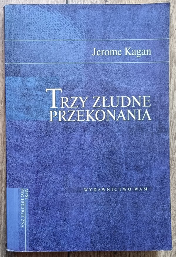 Jerome Kagan Trzy złudne przekonania