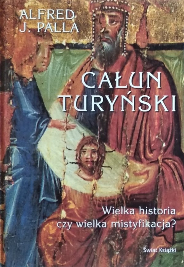 Alfred Jan Palla • Całun turyński. Wielka historia czy wielka mistyfikacja?