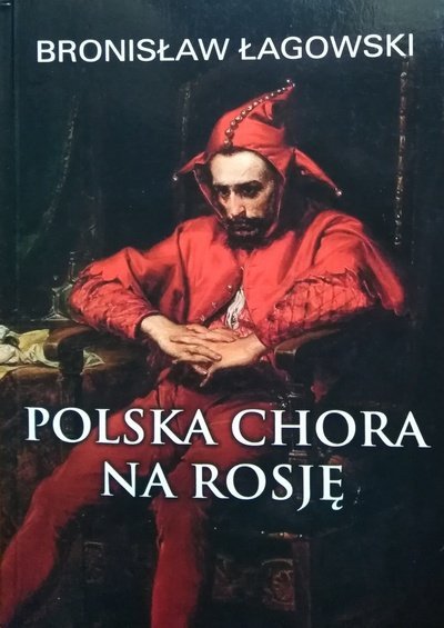 Bronisław Łagowski Polska chora na Rosję
