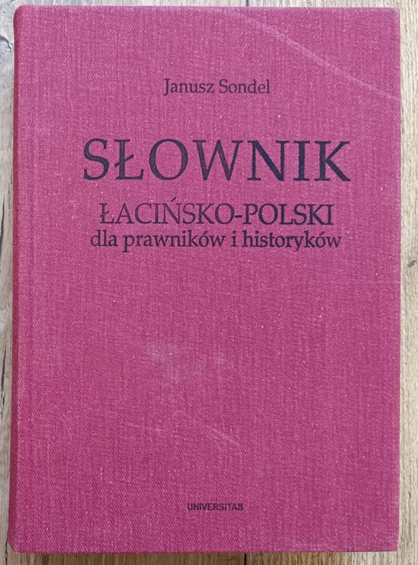 Janusz Sondel Słownik łacińsko-polski dla prawników i historyków