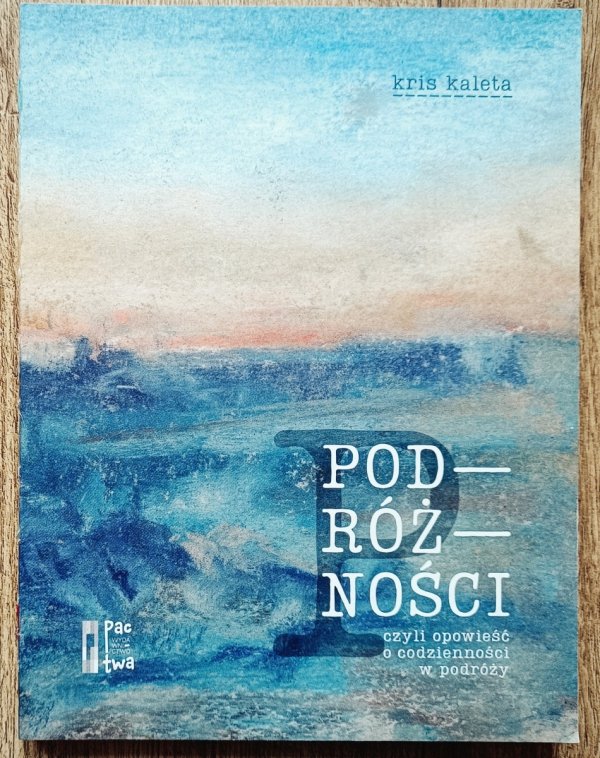Kris Kaleta Podróżności, czyli opowieść o codzienności w podróży