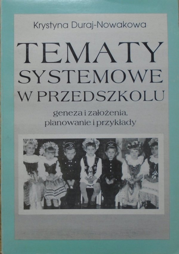 Krystyna Duraj-Nowakowa • Tematy systemowe w przedszkolu. Geneza i założenia, planowanie i przykłady