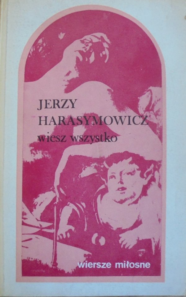 Jerzy Harasymowicz • Wiesz wszystko. Wiersze miłosne