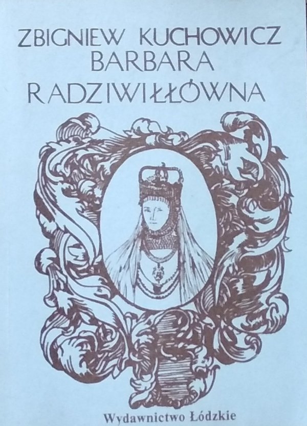 Zbigniew Kuchowicz • Barbara Radziwiłłówna