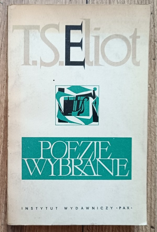 Thomas Stearns Eliot Poezje wybrane / z esejem o poezji Eliota pióra Wacława Borowego