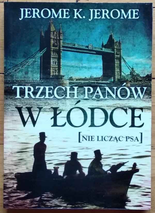 Jerome K. Jerome • Trzech panów w łódce nie licząc psa