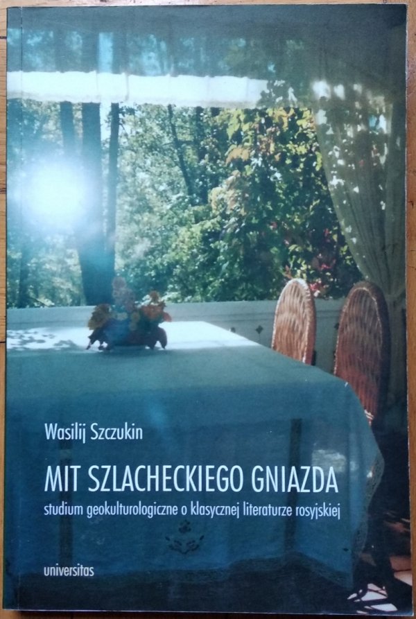 Wasilij Szczukin • Mit szlacheckiego gniazda. Studium geokulturologiczne o klasycznej literaturze rosyjskiej