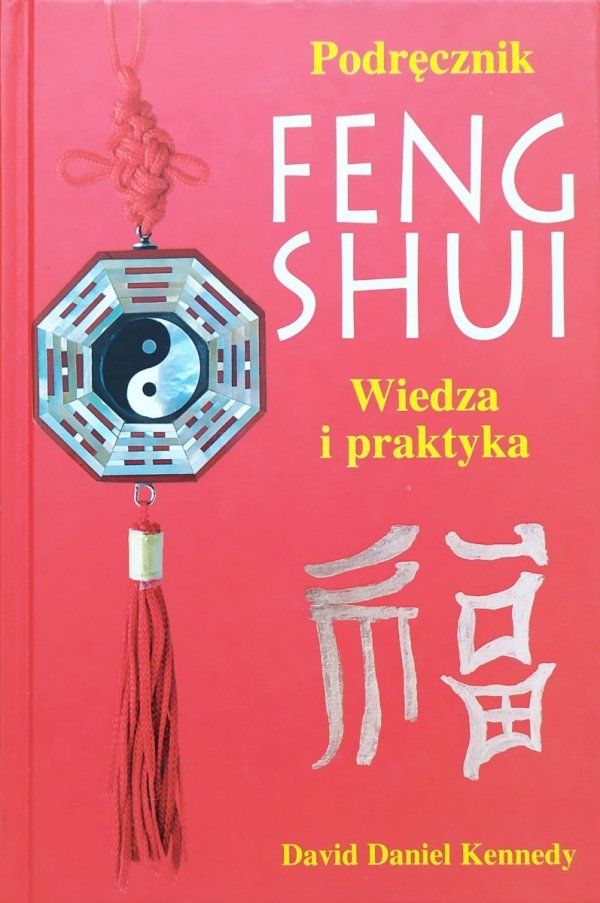 David Daniel Kennedy Podręcznik Feng Shui. Wiedza i praktyka