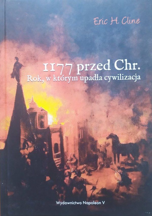 Eric H. Cline 1177 przed Chr. Rok, w którym upadła cywilizacja