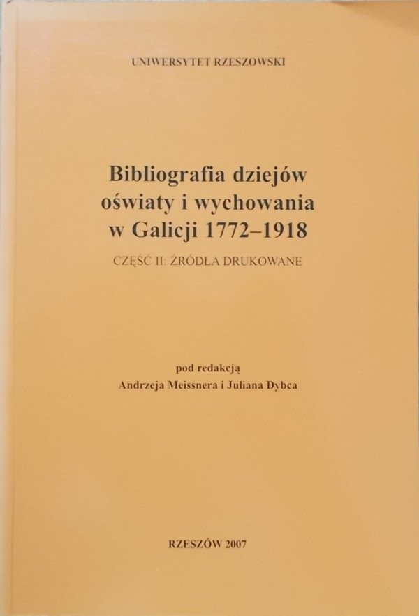 red. Andrzej Meissner, Julian Dybiec • Bibliografia dziejów oświaty i wychowania w Galicji 1772-1918 część II źródła drukowane