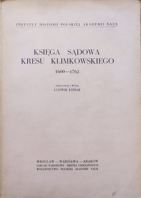 opr. Ludwik Łysiak Księga sądowa kresu klimkowskiego 1600-1762