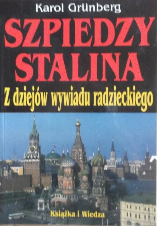 Karol Grunberg • Szpiedzy Stalina. Z dziejów wywiadu radzieckiego