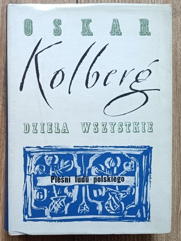 Oskar Kolberg Pieśni ludu polskiego: dzieła wszystkie 1
