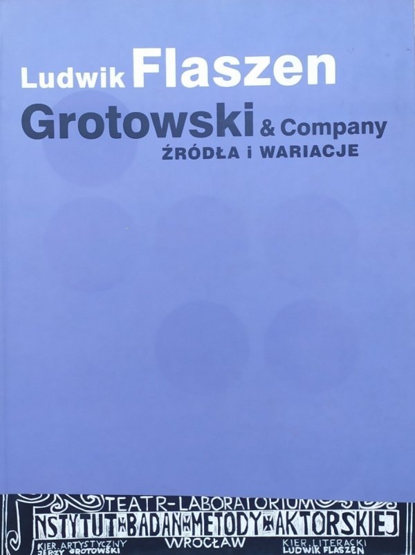 Ludwik Flaszen Grotowski &amp; Company. Źródła i wariacje