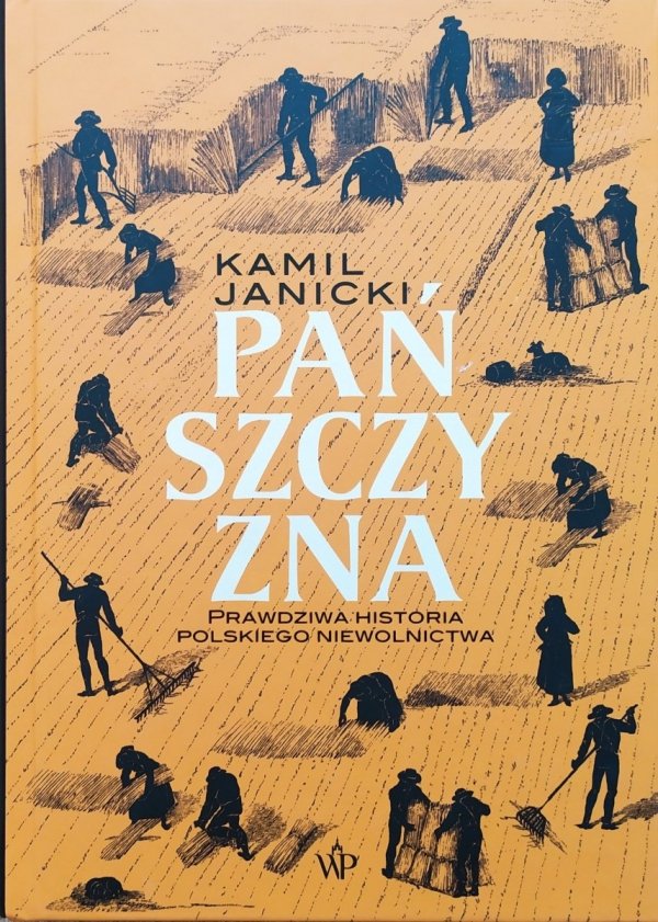 Kamil Janicki Pańszczyzna. Prawdziwa historia polskiego niewolnictwa