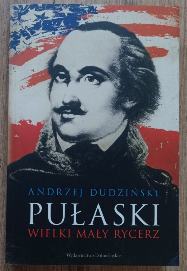 Andrzej Dudziński Pułaski. Wielki mały rycerz