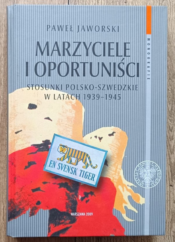 Marzyciele i oportuniści. Stosunki polsko-szwedzkie w latach 1939-1945