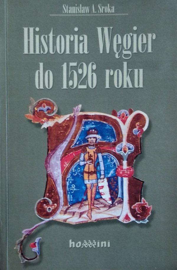 Stanisław A. Sroka • Historia Węgier do 1526 roku w zarysie 