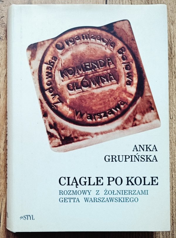 Anna Grupińska Ciągle po kole.  Rozmowy z żołnierzami getta warszawskiego