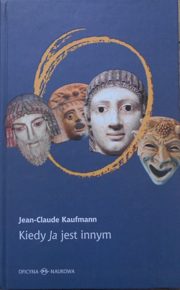Jean Claude Kaufmann • Kiedy Ja jest innym. Dlaczego i jak coś się w nas zmienia