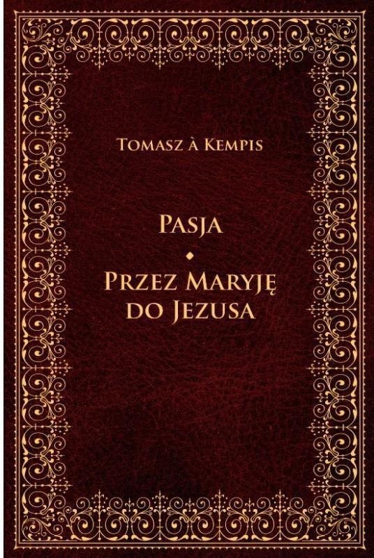 Tomasz A. Kempis • Pasja. Przez Maryję do Jezusa