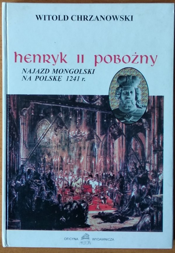Witold Chrzanowski • Henryk II Pobożny. Najazd mongolski na Polskę 1241 r.
